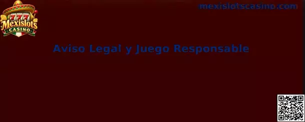 Aviso Legal y Juego Responsable de Mexislots Casino