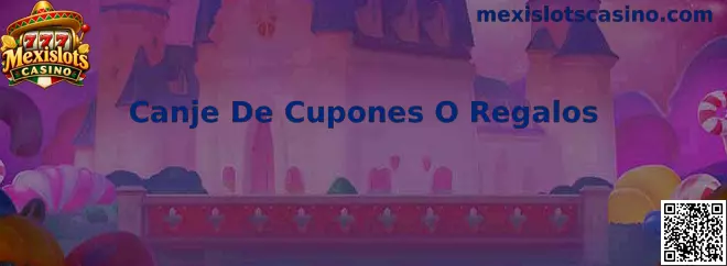Canje De Cupones O Regalos en Mexislots Casino