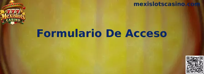 Formulario De Acceso de Mexislots Casino