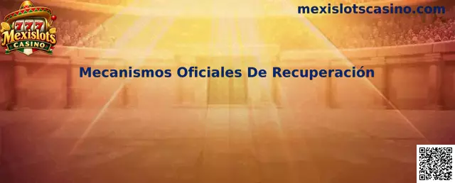 Mecanismos Oficiales De Recuperación en Mexislots Casino