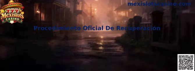 Guía visual del Procedimiento Oficial De Recuperación de Mexislots Casino