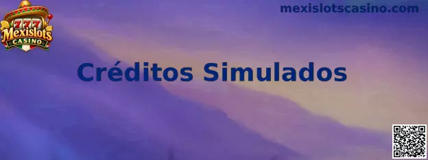 Información sobre Créditos Simulados en Mexislots Casino
