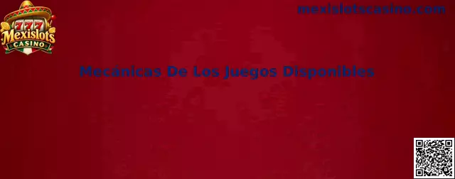 Mecánicas De Los Juegos Disponibles Mexislots Casino