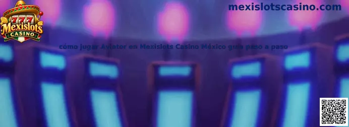 Guía para jugar Aviator en Mexislots Casino México