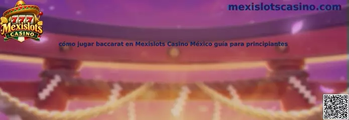 Cómo jugar baccarat en Mexislots Casino México guía para principiantes