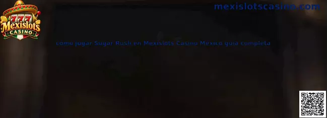 Cómo jugar Sugar Rush en Mexislots Casino México guía completa