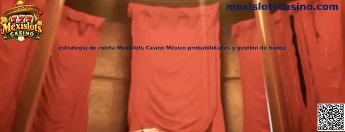 Estrategia de ruleta Mexislots Casino México probabilidades y gestión de banca