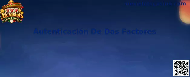 Autenticación De Dos Factores en Mexislots Casino