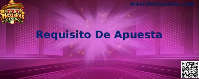 Guía de Mexislots Casino para comprender el requisito de apuesta, el rollover y las condiciones de los bonos