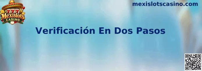 Guía de Verificación En Dos Pasos para proteger el acceso a una cuenta de Mexislots Casino