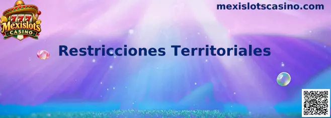 Información sobre Restricciones Territoriales en Mexislots Casino