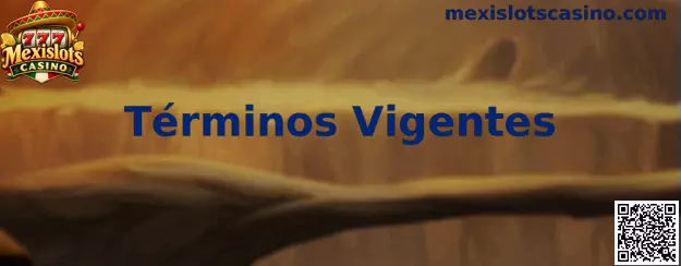 Información sobre Términos Vigentes de Mexislots Casino