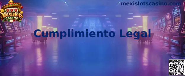 Cumplimiento Legal en Mexislots Casino