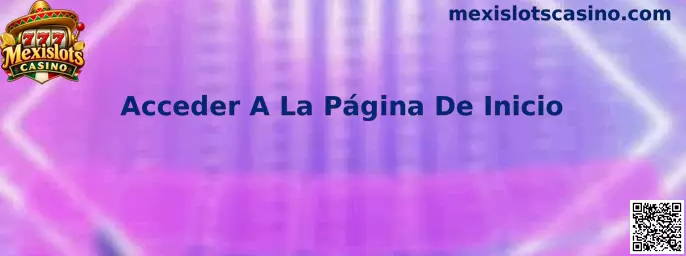 Acceder A La Página De Inicio de Mexislots Casino