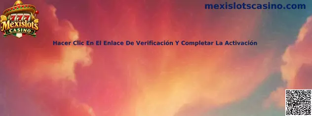 Hacer Clic En El Enlace De Verificación Y Completar La Activación en Mexislots Casino